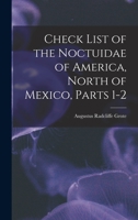 Check List of the Noctuidae of America, North of Mexico, Parts 1-2 1019104651 Book Cover