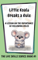 Little Koala Breaks a Rule: A Lesson on the Importance of Following Rules: A Lesson on the Importance of Following Rules B0CRTKG84X Book Cover