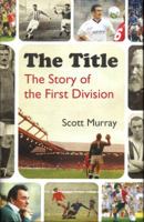 The Title: The Story of the First Division 1472936612 Book Cover