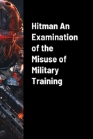 Hitman An Examination of the Misuse of Military Training 1312515988 Book Cover