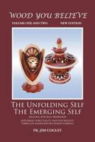 Wood You Believe Volume 1 & 2: The Unfolding Self the Emerging Self 1642542687 Book Cover