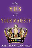 Say Yes To Your Majesty 1430325852 Book Cover