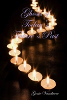 Ghosts of Today's Future's Past 1312669780 Book Cover