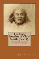 The Many Speeches of Chief Seattle (Seathl): The Manipulation of the Record on Behalf of Religious, Political and Environmental Causes 1518749496 Book Cover