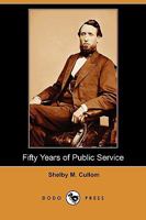 Fifty Years of Public Service: Personal Recollections of Shelby M. Cullom, Senior United States Senator from Illinois 1142082415 Book Cover