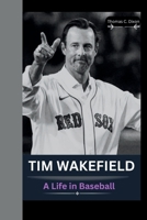 TIM WAKEFIELD: A Life in Baseball B0CKD3Y7GK Book Cover