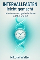 Intervallfasten leicht gemacht: Abnehmen und gesünder leben mit 16:8 und 5:2: Einfacher Einstieg, alltagstaugliche Methoden und langfristige Erfolge ohne Diätstress B0FR8FB63Q Book Cover