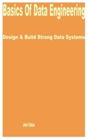 Basics of Data Engineering: Design & Build Strong Data Systems B0CD95JXN4 Book Cover