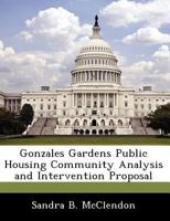 Gonzales Gardens Public Housing Community Analysis and Intervention Proposal 1249207754 Book Cover