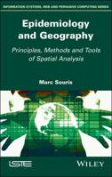 Epidemiology and Geography: Principles, Methods and Tools of Spatial Analysis 1786303604 Book Cover