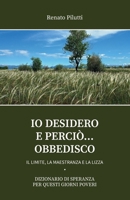 IO DESIDERO E PERCIÒ… OBBEDISCO: IL LIMITE, LA MAESTRANZA E LA LIZZA | DIZIONARIO DI SPERANZA PER QUESTI GIORNI POVERI (Italian Edition) B0F7XJQ8JG Book Cover