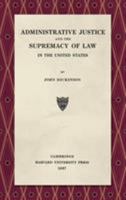 Administrative Justice and the Supremacy of Law in the United States 1584772735 Book Cover