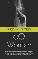 60 Women: An experienced lover shares his insights in the search of a perfect partner in life and provides a formula to succeed. B08FXC28WD Book Cover