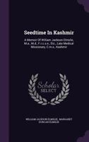 Seedtime In Kashmir: A Memoir Of William Jackson Elmslie, M.a., M.d., F.r.c.s.e., Etc., Late Medical Missionary, C.m.s., Kashmir 1354871456 Book Cover