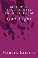 My Cup of Tea or Coffee Thoughts for Me: God Light 1500965235 Book Cover