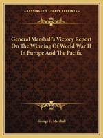 General Marshall's Victory Report On The Winning Of World War II In Europe And The Pacific 0548453748 Book Cover