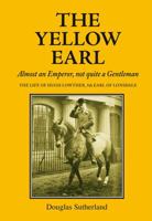 The yellow earl;: The life of Hugh Lowther, 5th earl of Lonsdale, K. G., G. C. V. O., 1857-1944 B0006BNPO6 Book Cover