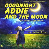 Goodnight Addie and the Moon, It's Almost Bedtime: Personalized Children's Books, Personalized Gifts, and Bedtime Stories 1539600459 Book Cover