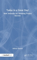 Today is a Great Day!: New Attitudes for Attaining Project Success 1032779756 Book Cover