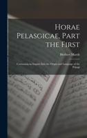 Horae Pelasgicae, Part the First: Containing an Inquiry Into the Origin and Language of the Pelasgi 1245100815 Book Cover