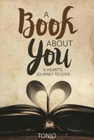 A Book about You: A Heart's Journey to Love 0692678646 Book Cover