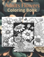 Adults flowers coloring book: coloring book for adults flowers +50 pages B093F97FG4 Book Cover