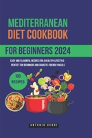 Mediterranean diet cookbook for beginners (2024): Easy and Flavorful Recipes for a Healthy Lifestyle - Perfect for Beginners and Diabetic-Friendly Meals B0CSNLR38V Book Cover