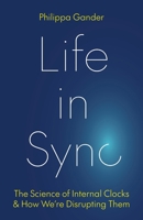 Life in Sync: The Science of Internal Clocks and How We’re Disrupting Them 0691271941 Book Cover