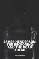 James Henderson: The Reckoning and the Road Ahead (The James Henderson Series) B0DQDVHGXS Book Cover