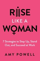Rise Like a Woman : 7 Strategies to Step up, Stand Out, and Succeed at Work 1955711402 Book Cover