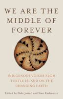 We Are the Middle of Forever: Indigenous Voices from Turtle Island on the Changing Earth 1620976692 Book Cover