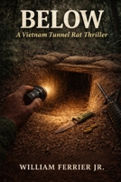 BELOW: A Vietnam Tunnel Rat Thriller (The Way Home Is Closed, Vietnam) B0GXRMH95L Book Cover