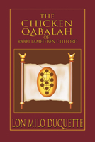 The Chicken Qabalah of Rabbi Lamed Ben Clifford: Dilettante's Guide to What You Do and Do Not Need to Know to Become a Qabalist 1578632153 Book Cover