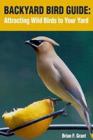 Backyard Bird Guide: Attracting Wild Birds to Your Yard 1534697055 Book Cover