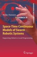 Space-Time Continuous Models of Swarm Robotic Systems: Supporting Global-To-Local Programming 3642263607 Book Cover