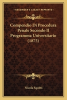 Compendio Di Procedura Penale Secondo Il Programma Universitario (1875) 1160056331 Book Cover