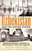 Uzbekistan and the United States: Authoritarianism, Islamism and Washington's New Security Agenda 1842774239 Book Cover