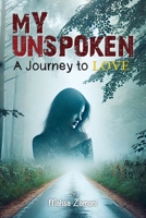 My Unspoken: A Journey to Love: A Journey to Love 1923656066 Book Cover