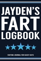 Jayden's Fart Logbook Farting Journal For Gassy Guys: Jayden Name Gift Funny Fart Joke Farting Noise Gag Gift Logbook Notebook Journal Guy Gift 6x9 1707950652 Book Cover