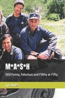 M*A*S*H: Still Funny, Fabulous and Filthy at Fifty B0DRDJZ1RW Book Cover