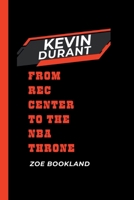 KEVIN DURANT: From Rec Center to the NBA Throne B0CWNWNJ56 Book Cover