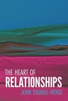 The Heart of Relationships 1714475573 Book Cover