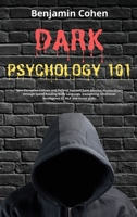 Dark Psychology 101: Spot Deceptive Fellows and Defend Yourself from Abusive Manipulators through Speed Reading Body Language, Gaslighting, Emotional Intelligence EI, NLP and Social skills 1802228926 Book Cover