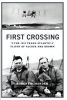 First Crossing: The 1919 Trans-Atlantic Flight of Alcock and Brown 1620068761 Book Cover