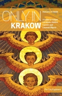 Only in Krakow: A Guide to Unique Locations, Hidden Corners and Unusual Objects 3950421823 Book Cover