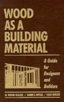 Wood as a Building Material: A Guide for Designers and Builders 047152722X Book Cover
