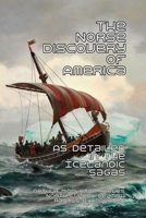 The Norse Discovery of America: As Detailed in the Icelandic Sagas 1647644976 Book Cover