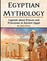 Egyptian Mythology: Legends about Princes and Princesses in Ancient Egypt B0851MXG7G Book Cover