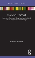Resilient Voices: Estonian Choirs and Song Festivals in World War II Displaced Person Camps 1032016108 Book Cover