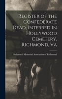Register of the Confederate Dead, Interred in Hollywood Cemetery, Richmond, Va 1275737811 Book Cover